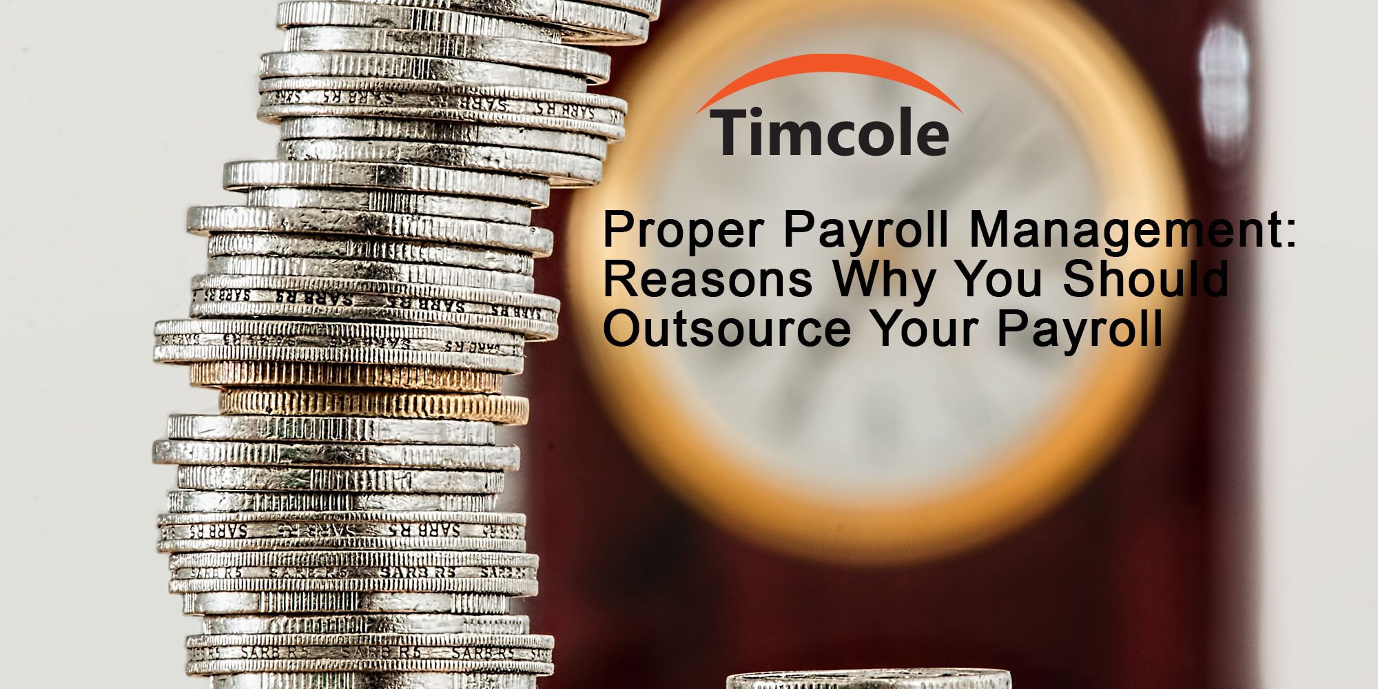 proper-payroll-management-reasons-why-you-should-outsource-your-payroll-timcole
