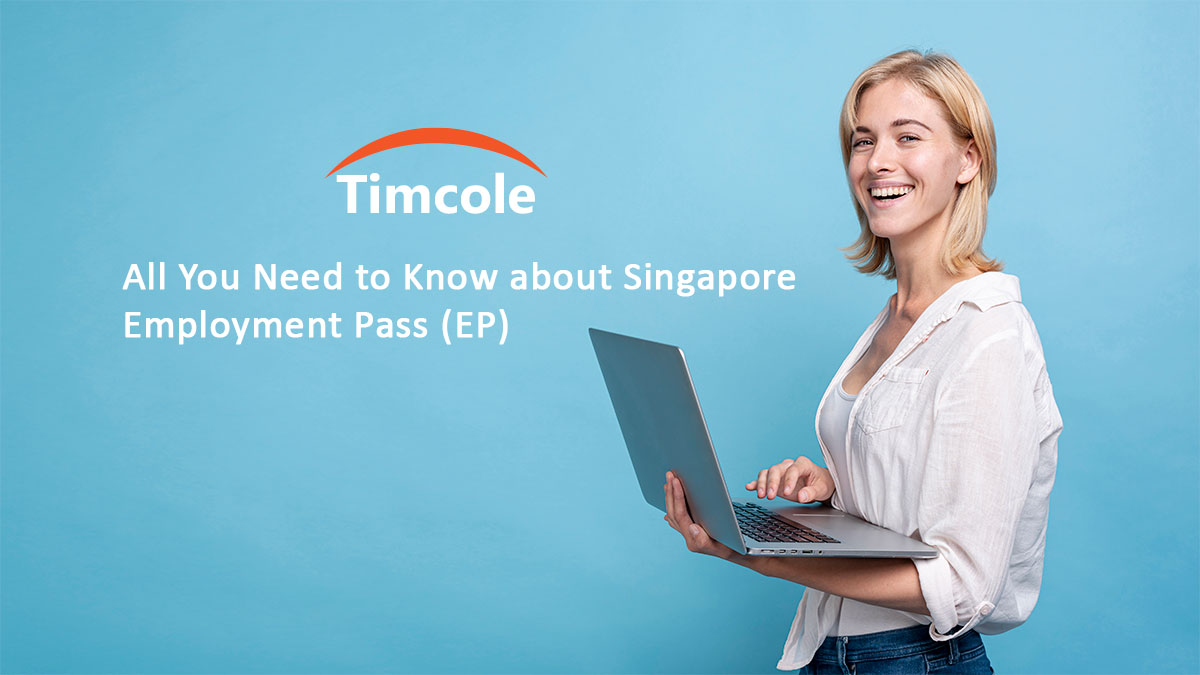 All You Need to Know about Singapore Employment Pass (EP) - Timcole ...