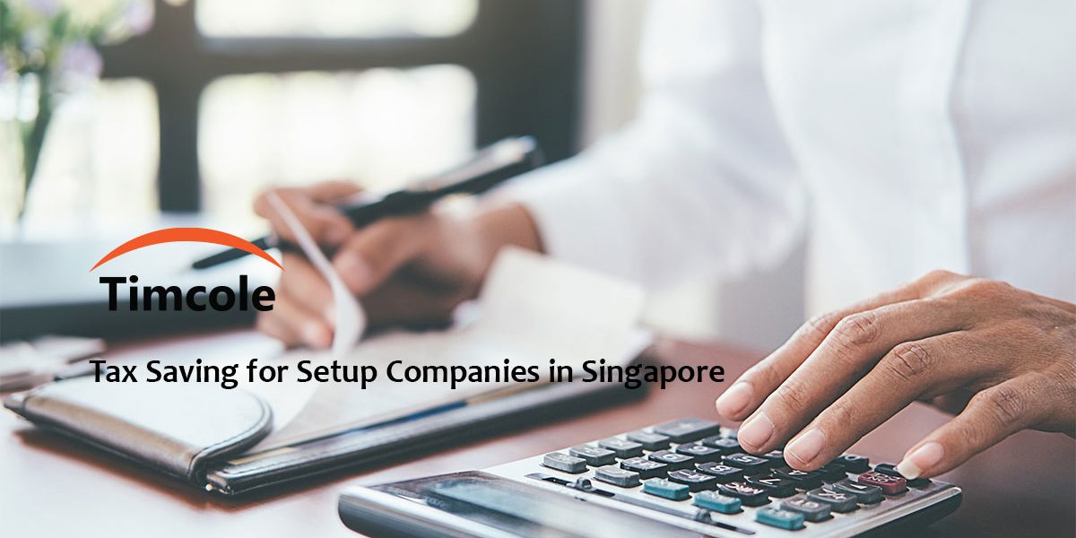 Tax-Saving-for-Setup-Companies-in-Singapore-Timcole Tax-Saving-for-Setup-Companies-in-Singapore-Timcole