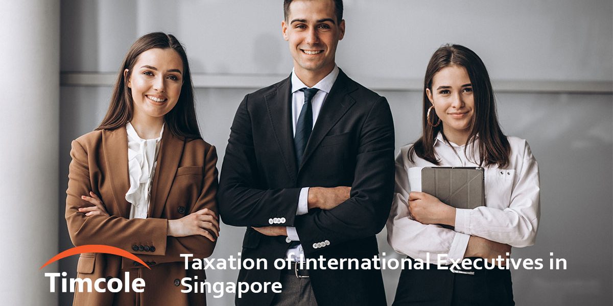 Taxation of International Executives in Singapore Timcole 2 Taxation of International Executives in Singapore Timcole 2