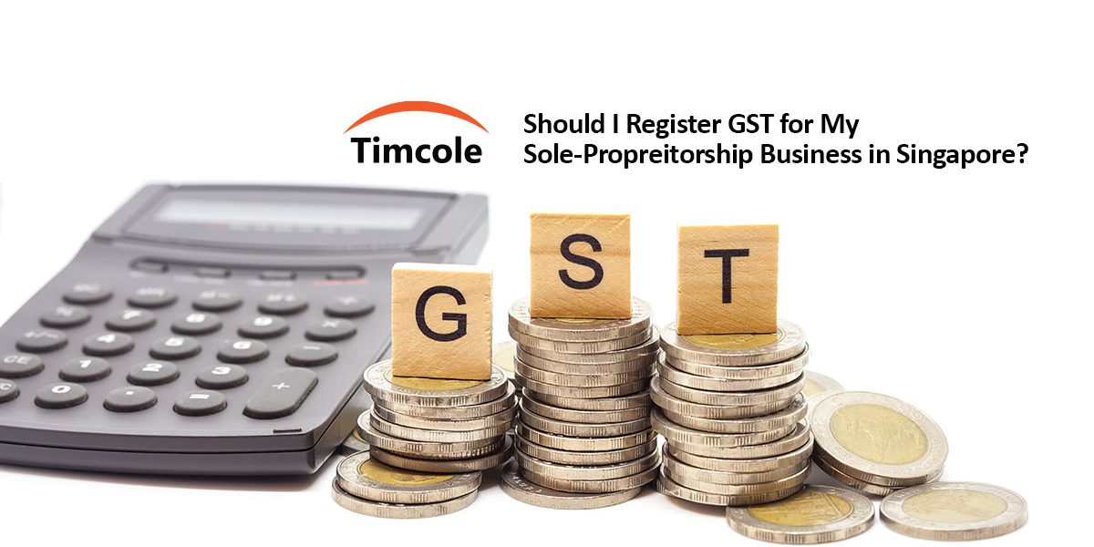 Should-I-Register-GST-for-My-Sole-Propreitorship-Business-in-Singapore-timcole Should-I-Register-GST-for-My-Sole-Propreitorship-Business-in-Singapore-timcole
