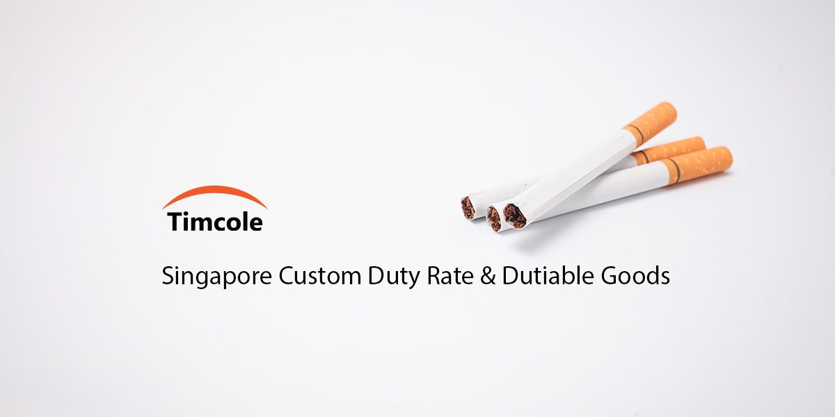 Singapore-Custom-Duty-Rate-&-Dutiable-Goods-Timcole Singapore-Custom-Duty-Rate-&-Dutiable-Goods-Timcole