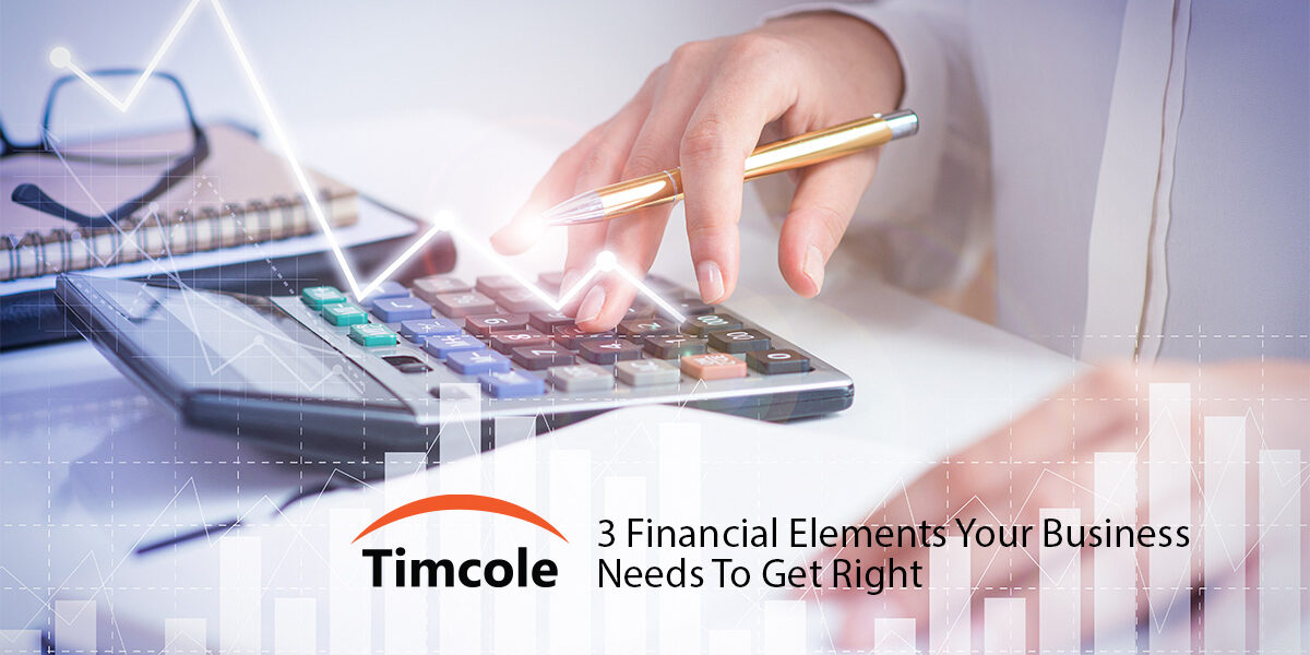 3-Financial-Elements-Your-Business-Needs-To-Get-Right-Timcole