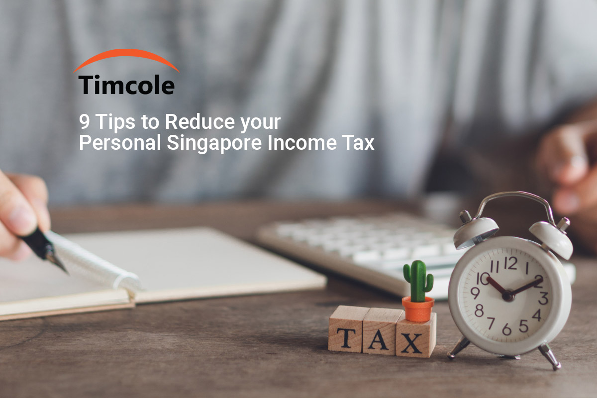 9 Tips to Reduce your Personal Singapore Tax Timcole Accounting