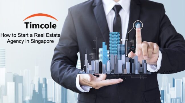How to Start a Real Estate Agency in Singapore_Timcole Real Estate Agency in Singapore