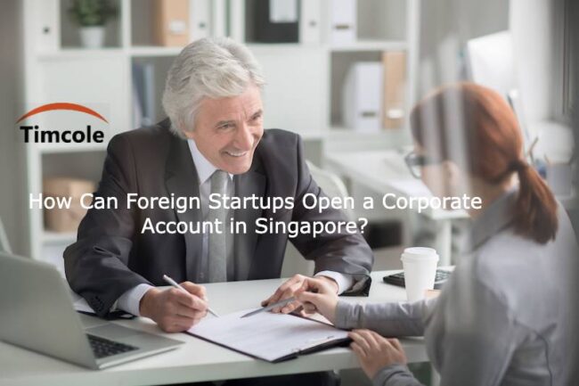 How Can Foreign Startups Open a Corporate Account in Singapore? Foreign Startups Open a Corporate Account