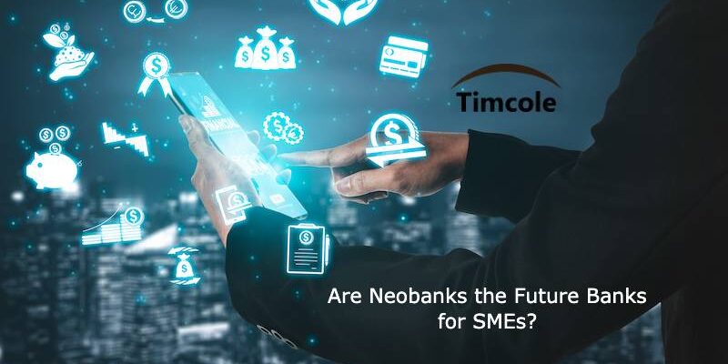 Are Neobanks the Future Banks for SMEs? Neobanks