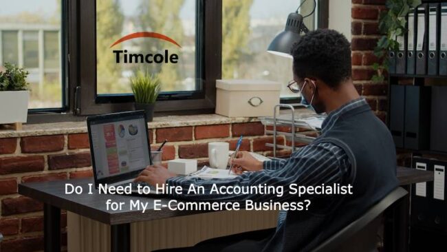Do I Need to Hire An Accounting Specialist for My E-Commerce Business_ Accounting Specialist