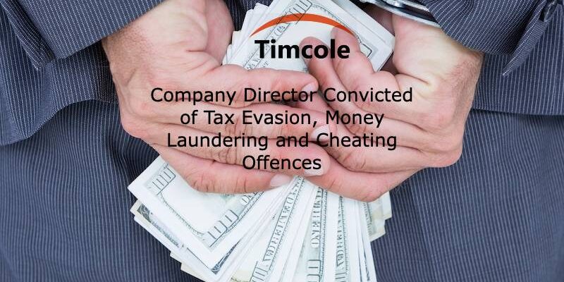 Company Director Convicted of Tax Evasion, Money Laundering and Cheating Offences Money Laundering