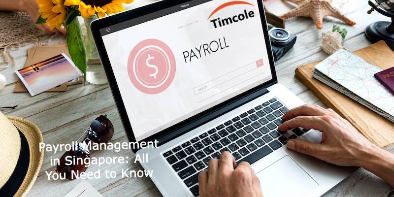 Payroll Management in Singapore- All You Need to Know Payroll