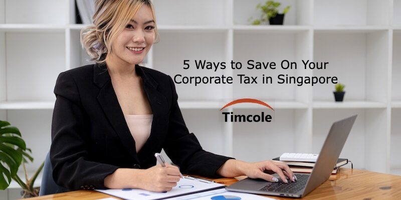 5 Ways to Save On Your Corporate Tax in Singapore Corporate Tax in Singapore