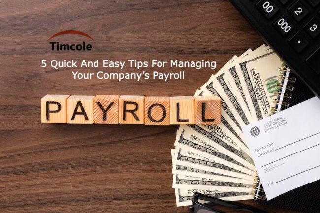 5 Quick And Easy Tips For Managing Your Company’s Payroll Company’s Payroll