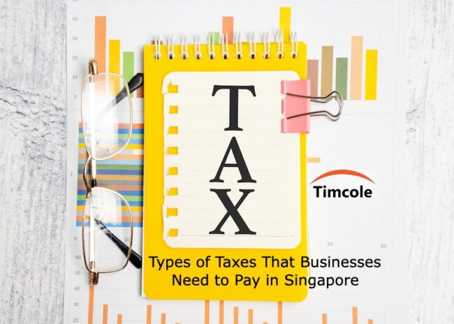 Types of Taxes That Businesses Need to Pay in Singapore Taxes