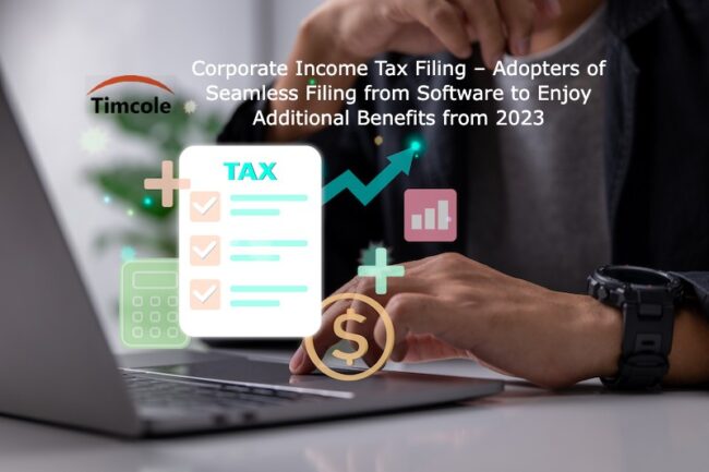 Corporate Income Tax Filing – Adopters of Seamless Filing from Software to Enjoy Additional Benefits from 2023 CIT