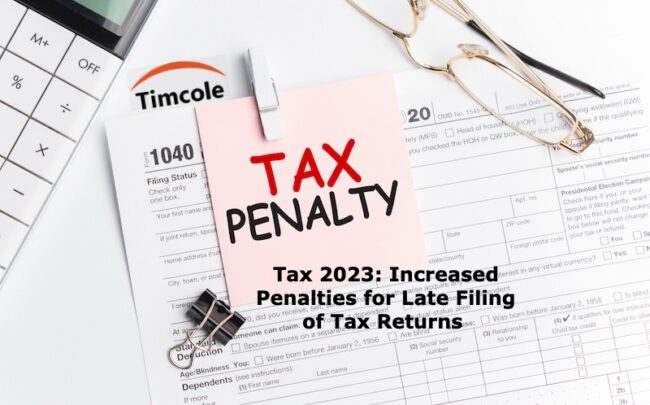 Tax 2023_ Increased Penalties for Late Filing of Tax Returns Penalties
