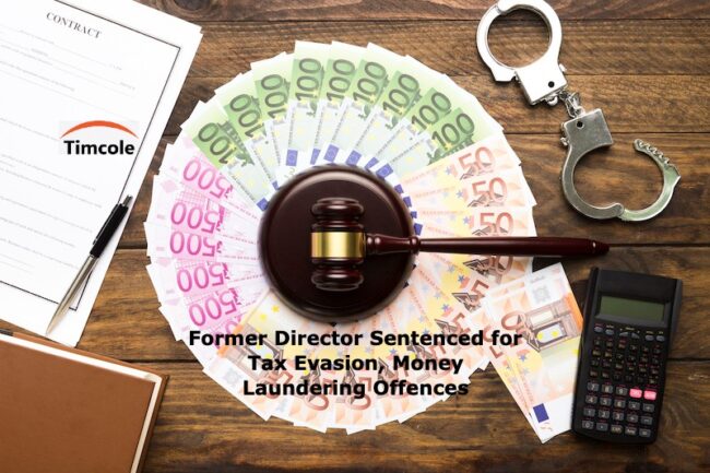 Former Director Sentenced for Tax Evasion, Money Laundering Offences Evasion