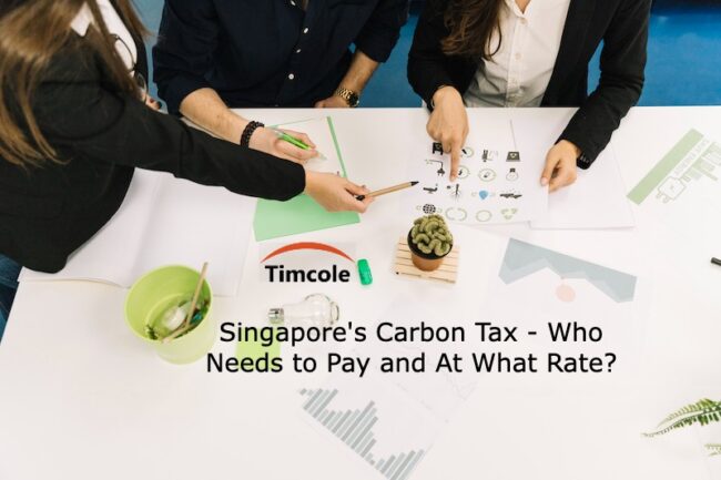 Singapore’s Carbon Tax – Who Needs to Pay and At What Rate? Carbon Tax