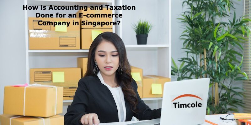 How is Accounting and Taxation Done for an E-commerce Company in Singapore_ E-commerce