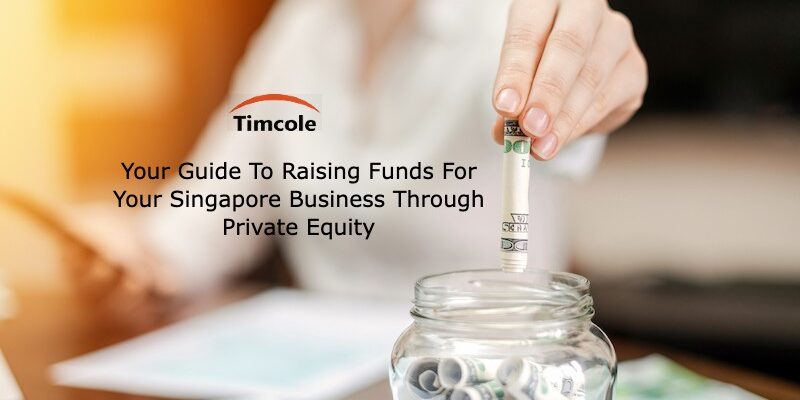 Your Guide To Raising Funds For Your Singapore Business Through Private Equity Private Equity