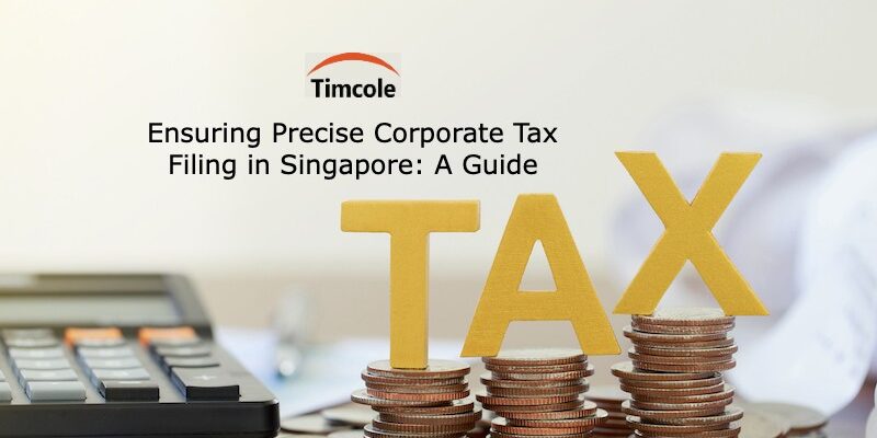 Ensuring Precise Corporate Tax Filing in Singapore_ A Guide Corporate Tax Filing