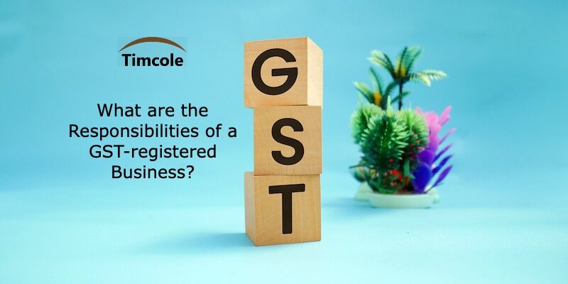 What are the Responsibilities of a GST-registered Business_ GST-registered Business
