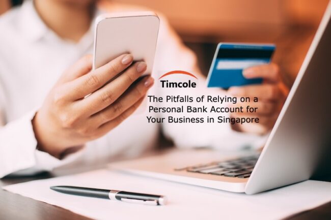 The Pitfalls of Relying on a Personal Bank Account for Your Business in Singapore Bank Account