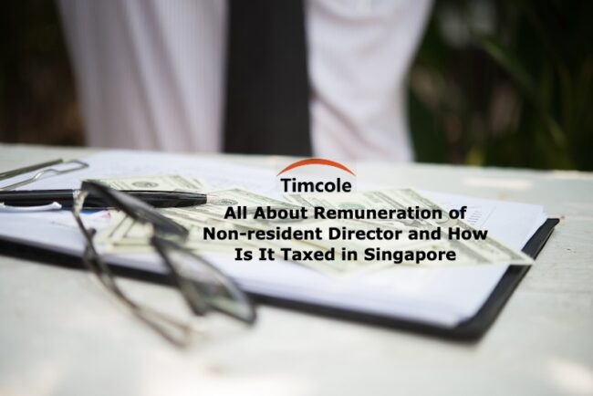 All About Remuneration of Non-resident Director and How Is It Taxed in Singapore Non-resident Director