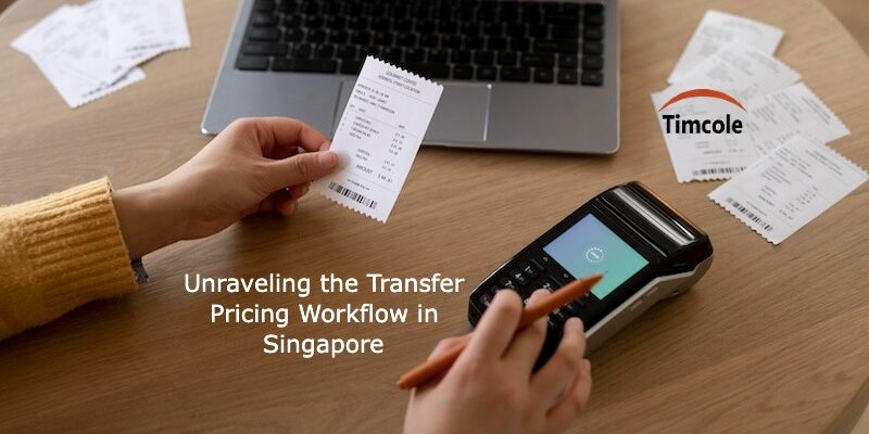Unraveling the Transfer Pricing Workflow in Singapore Transfer Pricing
