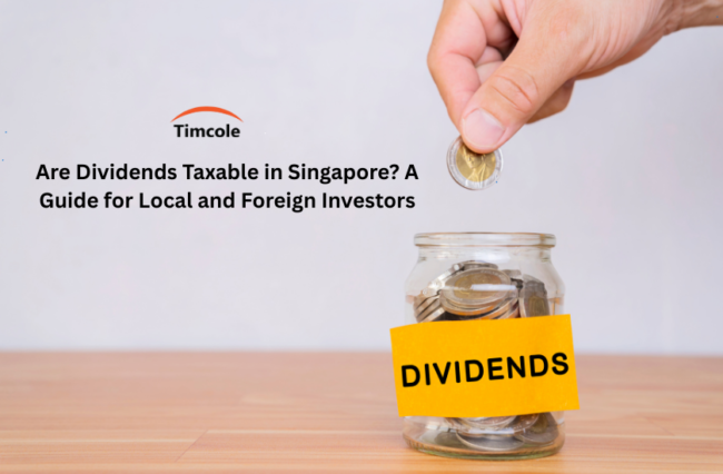 Are Dividends Taxable in Singapore? A Guide for Local and Foreign Investors