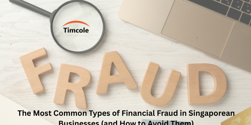 The Most Common Types of Financial Fraud in Singaporean Businesses (and How to Avoid Them)