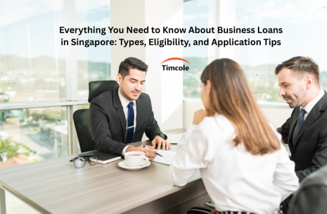 Everything You Need to Know About Business Loans in Singapore: Types, Eligibility, and Application Tips