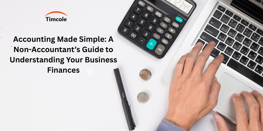 Accounting Made Simple: A Non-Accountant’s Guide to Understanding Your Business Finances